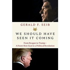 We Should Have Seen It Coming: From Reagan to Trump--A Front-Row Seat to a Political Revolution, Hardcover - Gerald F. Seib imagine