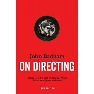 On Directing. Notes from the Sets of Saturday Night Fever, Wargames, and More, Paperback - John Badham imagine