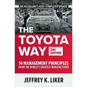 The Toyota Way, Second Edition: 14 Management Principles from the World's Greatest Manufacturer, Hardcover - Jeffrey K. Liker imagine