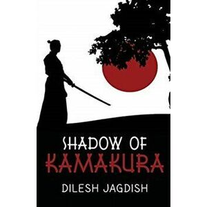 Shadow of Kamakura, Paperback - Dilesh Jagdish imagine