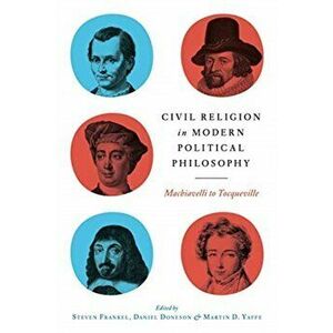Civil Religion in Modern Political Philosophy. Machiavelli to Tocqueville, Hardback - *** imagine