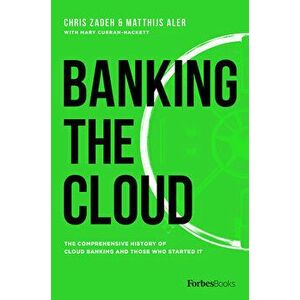 Banking the Cloud: The Comprehensive History of Cloud Banking and Those Who Started It, Hardcover - Chris Zadeh imagine