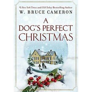 A Dog's Perfect Christmas, Hardcover - W. Bruce Cameron imagine