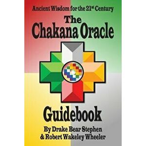 The Chakana Oracle Guidebook: Ancient Wisdom for the 21st Century, Paperback - Drake Bear Stephen imagine