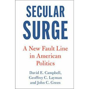 Secular Surge: A New Fault Line in American Politics, Paperback - David E. Campbell imagine