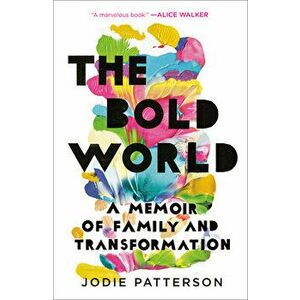 The Bold World: A Memoir of Family and Transformation, Paperback - Jodie Patterson imagine