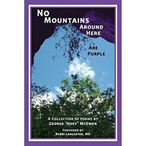 No Mountains Around Here Are Purple, Paperback - George Hoey McEwen imagine