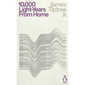 Ten Thousand Light-Years From Home, Paperback - James, Jr. Tiptree imagine