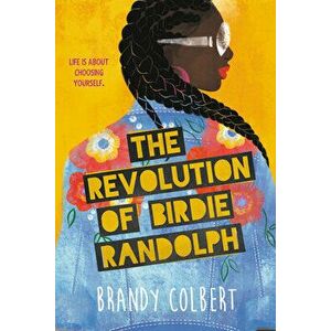 The Revolution of Birdie Randolph, Paperback - Brandy Colbert imagine