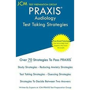 PRAXIS Audiology - Test Taking Strategies: PRAXIS 5342 - Free Online Tutoring - New 2020 Edition - The latest strategies to pass your exam. - Jcm-Prax imagine