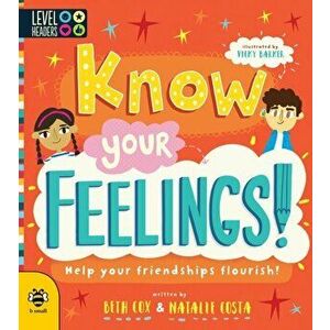 Know Your Feelings!. Help Your Friendships Flourish!, Paperback - Natalie Costa imagine