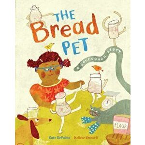 Bread Pet. A Sourdough Story, Paperback - Kate DePalma imagine
