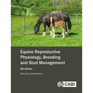 Equine Reproductive Physiology, Breeding and Stud Management, Paperback - Mina C. G. Davies Morel imagine