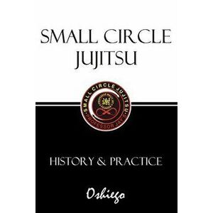 Small Circle Jujitsu: History & Practice, Paperback - *** imagine