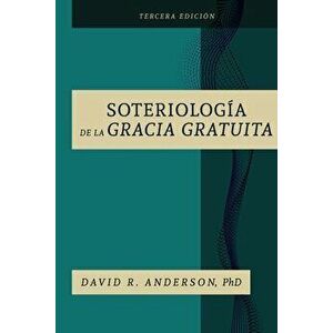 La Soteriologia De La Gracia Gratuita, Paperback - David R. Anderson imagine
