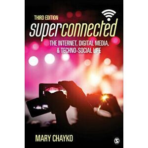 Superconnected: The Internet, Digital Media, and Techno-Social Life, Paperback - Mary T. Chayko imagine