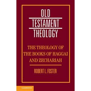 The Theology of the Books of Haggai and Zechariah, Paperback - Robert Foster imagine