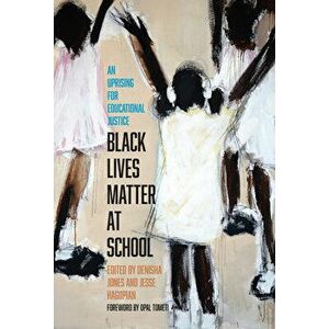 Black Lives Matter at School: An Uprising for Educational Justice, Paperback - Jesse Hagopian imagine