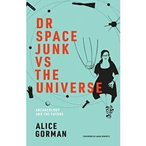 Dr Space Junk vs The Universe, Paperback - Alice Gorman imagine