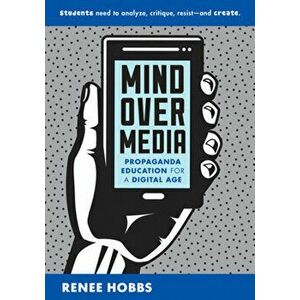 Mind Over Media: Propaganda Education for a Digital Age, Paperback - Renee Hobbs imagine