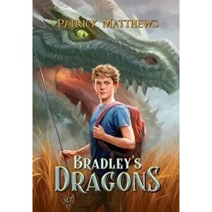Bradley's Dragons, Hardcover - Patrick Matthews imagine