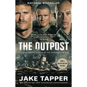 The Outpost: The Most Heroic Battle of the Afghanistan War, Paperback - Jake Tapper imagine