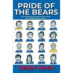 Pride of the Bears: The untold story of the men and women who made the Barça Bears, Paperback - Derek Niven imagine