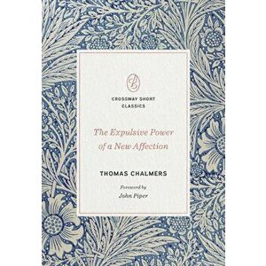The Expulsive Power of a New Affection, Paperback - Thomas Chalmers imagine