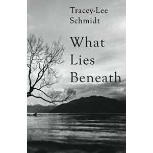 What Lies Beneath, Paperback - Tracey-Lee Schmidt imagine