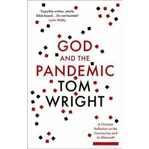 God and the Pandemic. A Christian Reflection on the Coronavirus and its Aftermath, Paperback - Tom Wright imagine