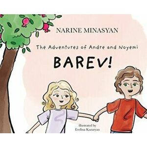 The Adventures of Andre and Noyemi: Barev!: Barev, Hardcover - Narine Minasyan imagine