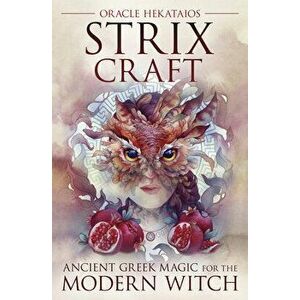 Strix Craft: Ancient Greek Magic for the Modern Witch, Paperback - Oracle Hekataios imagine