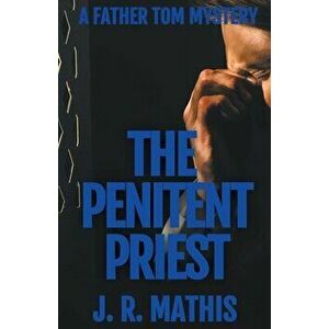 The Penitent Priest, Paperback - J. R. Mathis imagine