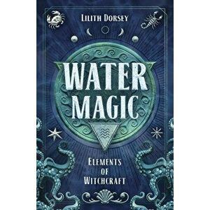 Water Magic, Paperback - Lilith Dorsey imagine