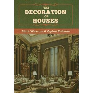 The Decoration of Houses, Hardcover - Ogden Codman imagine