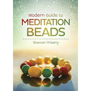 Modern Guide to Meditation Beads, Paperback - Shannon Yrizarry imagine