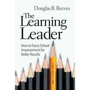 The Learning Leader: How to Focus School Improvement for Better Results, Paperback - Douglas B. Reeves imagine