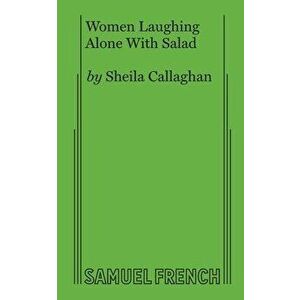 Women Laughing Alone With Salad, Paperback - Sheila Callaghan imagine