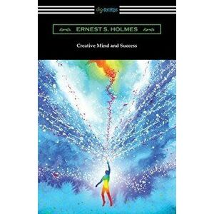 Creative Mind and Success, Paperback - Ernest S. Holmes imagine