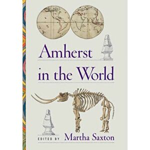 Amherst in the World, Paperback - Martha Saxton imagine