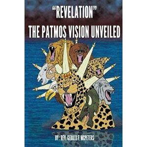 Revelation The Patmos Vision Unveiled: New Edition, Paperback - Rev Gerald McPeters imagine
