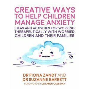Creative Ways to Help Children Manage Anxiety, Paperback - Suzanne Barrett imagine