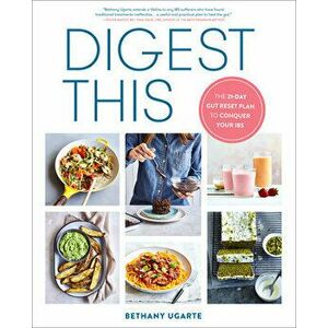 Digest This: The 21-Day Gut Reset Plan to Conquer Your Ibs, Paperback - Bethany Ugarte imagine