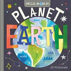 Hello, World! Planet Earth, Board book - Jill McDonald imagine
