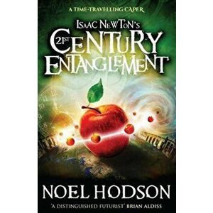 Isaac Newton's 21st Century Entanglement. A time-travelling caper, Paperback - Noel Hodson imagine