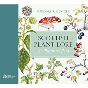 Scottish Plant Lore. An Illustrated Flora, Hardback - Gregory J. Kenicer imagine