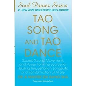 Tao Song and Tao Dance: Sacred Sound, Movement, and Power from the Source for Healing, Rejuvenation, Longevity, and Transformation of All Life - Maste imagine