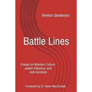 Battle Lines: Essays on Western Culture, Jewish Influence, and Anti-Semitism, Paperback - Brenton Sanderson imagine
