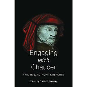 Engaging with Chaucer: Practice, Authority, Reading, Paperback - C. W. R. D. Moseley imagine