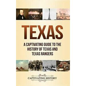 Texas: A Captivating Guide to the History of Texas and Texas Rangers, Hardcover - Captivating History imagine